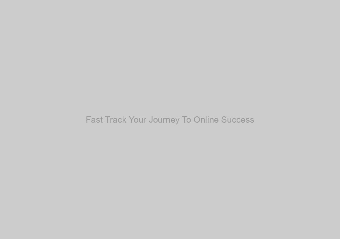 Fast Track Your Journey To Online Success